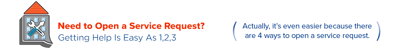 Need to open a service request? It's as easy as 1,2,3. Actually, it's even easier because there are 4 ways to open a service request.
